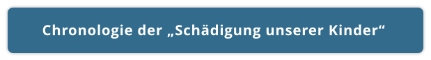 Chronologie der „Schädigung unserer Kinder“